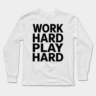 Work hard play hard Long Sleeve T-Shirt